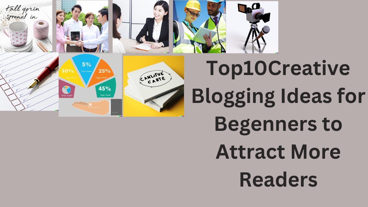 Top10Creative Blogging Ideas for Begenners to Attract More Readers