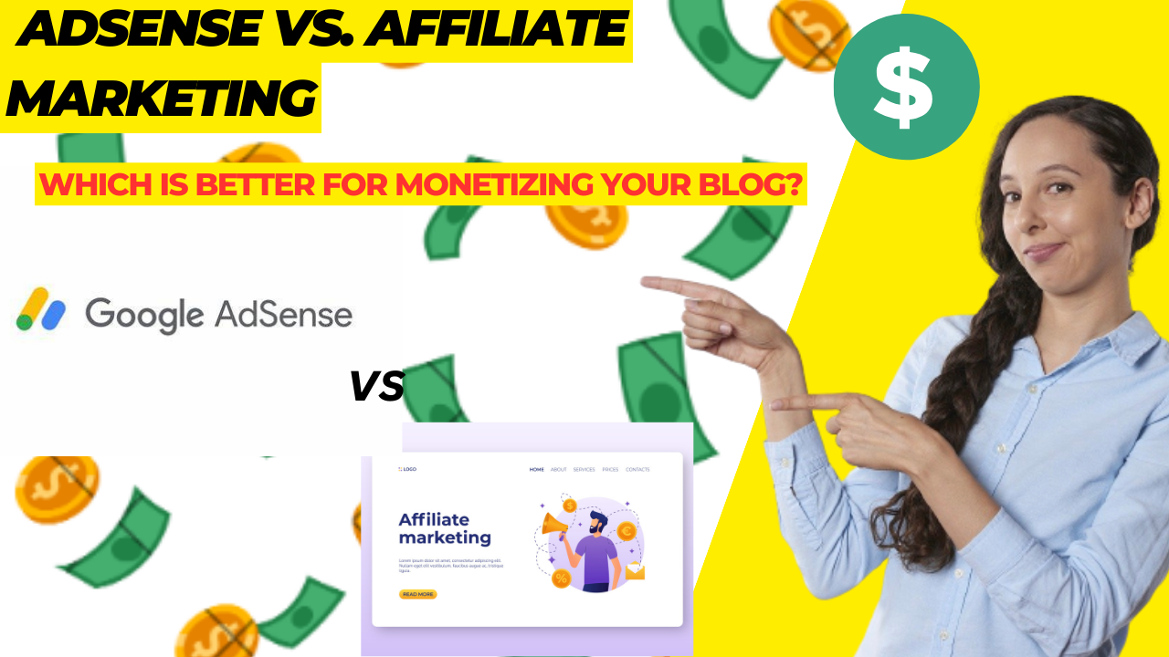 Adsense vs. Affiliate Marketing: Which is Better for Monetizing Your Blog?