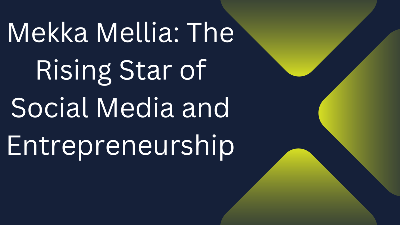 Mekka Mellia: The Rising Star of Social Media and Entrepreneurship