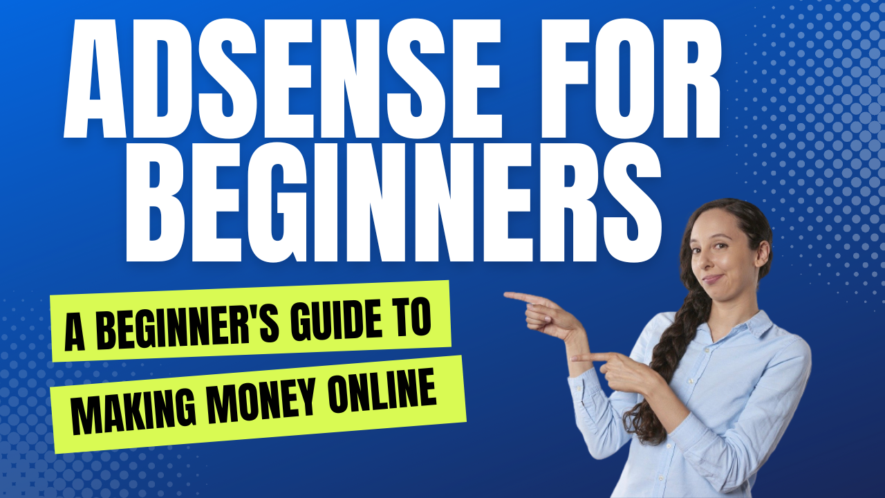 Adsense for Beginners: A Beginner's Guide to Making Money Online