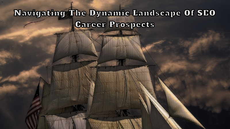 Navigating the Dynamic Landscape of SEO Career Prospects