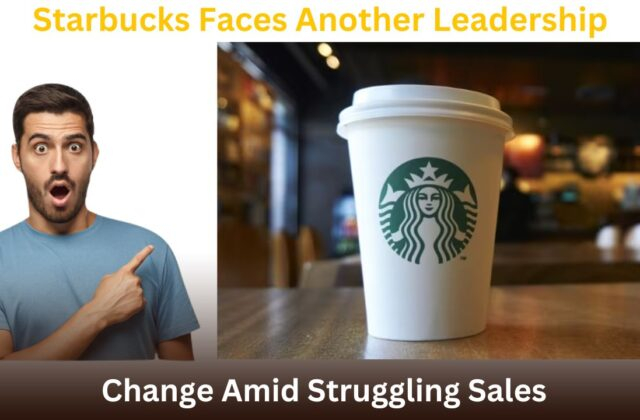 Starbucks Faces Another Leadership Change Amid Struggling Sales