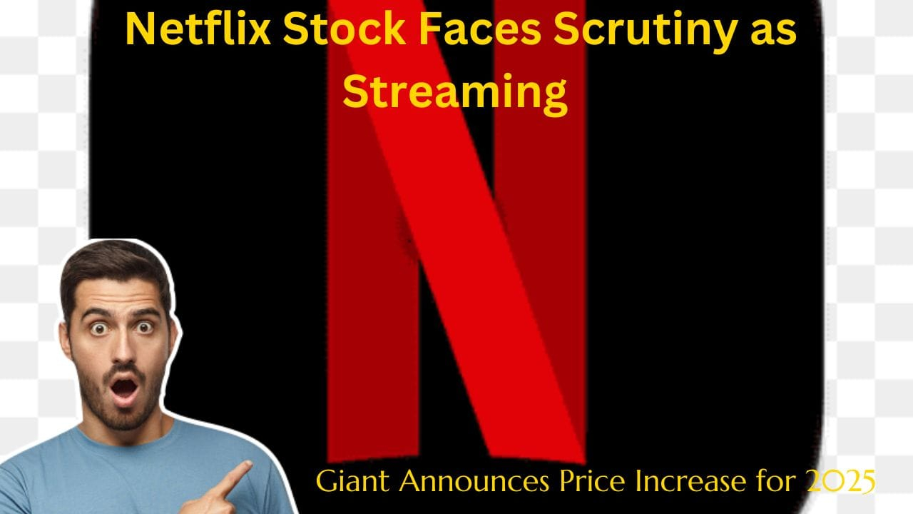 Netflix Stock Faces Scrutiny as Streaming Giant Announces Price Increase for 2025